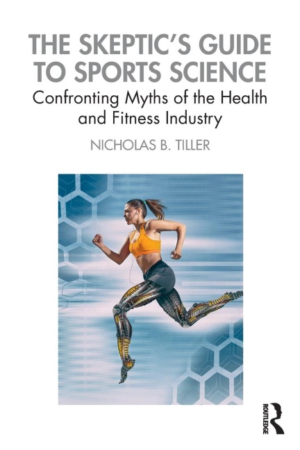 The Skeptics Guide to Sports Science: Confronting Myths of the Health and Fitness Industry