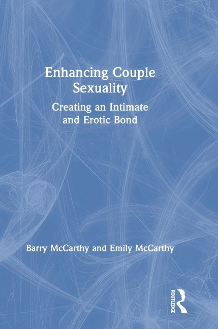 Enhancing Couple Sexuality Creating an Intimate and Erotic Bond