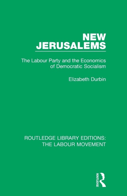 New Jerusalems: The Labour Party and the Economics of Democratic Socialism