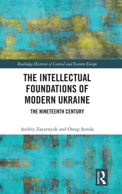 The Intellectual Foundations of Modern Ukraine: The Nineteenth Century