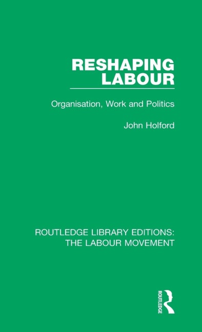 Reshaping Labour: Organisation, Work and Politics