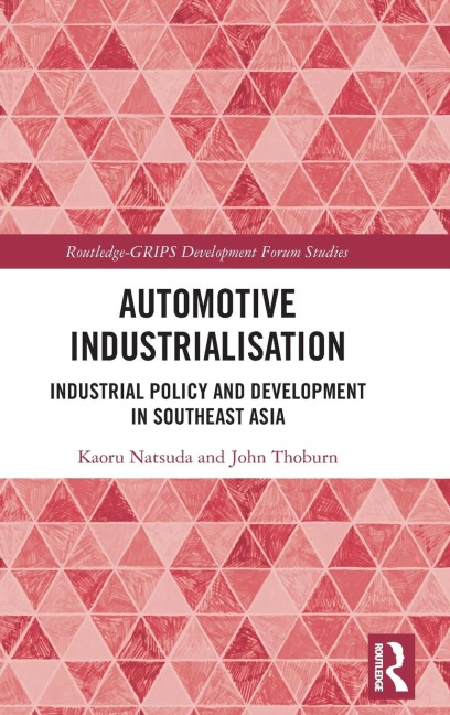 Automotive Industrialisation: Industrial Policy and Development in Southeast Asia