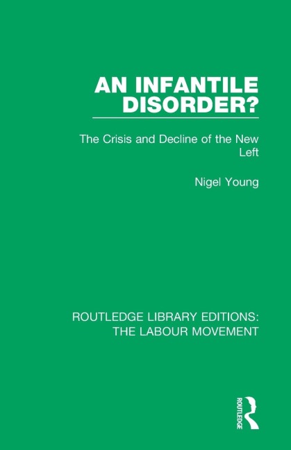 An Infantile Disorder?: The Crisis and Decline of the New Left