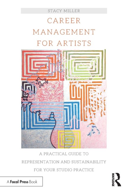 Career Management for Artists: A Practical Guide to Representation and Sustainability for Your Studio Practice