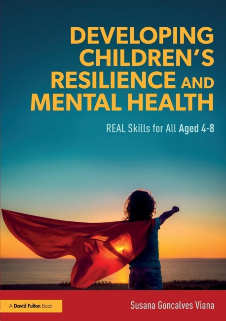 Developing Childrens Resilience and Mental Health: REAL Skills for All Aged 4-8
