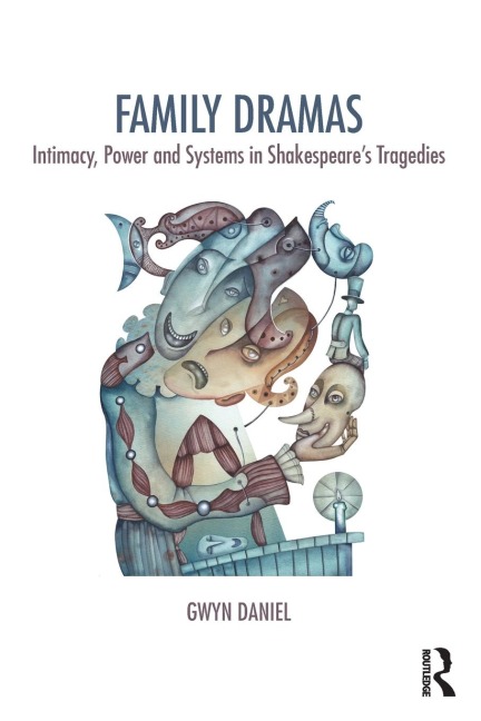 Family Dramas: Intimacy, Power and Systems in Shakespeares Tragedies