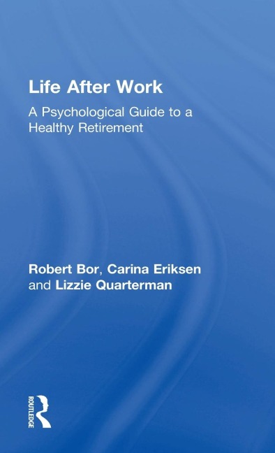 Life After Work: A Psychological Guide to a Healthy Retirement