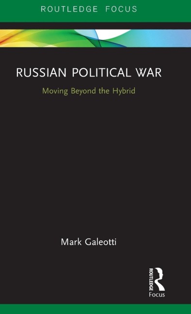 Russian Political War: Moving Beyond the Hybrid