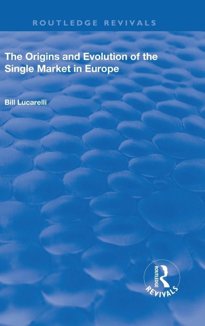 The Origins and Evolution of the Single Market in Europe