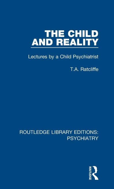 The Child and Reality: Lectures by a Child Psychiatrist
