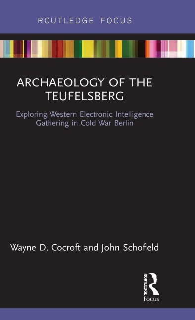 Archaeology of The Teufelsberg: Exploring Western Electronic Intelligence Gathering in Cold War Berlin