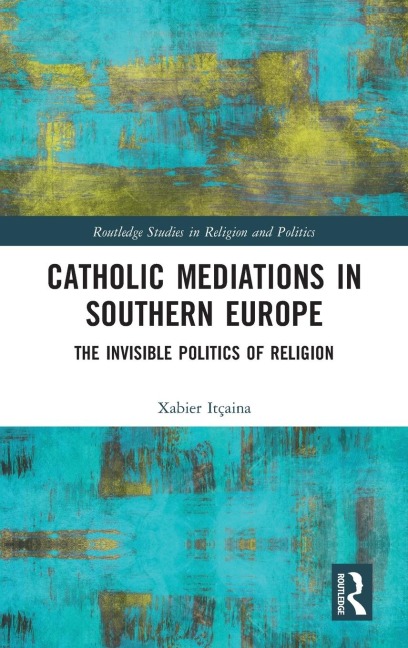 Catholic Mediations in Southern Europe: The Invisible Politics of Religion