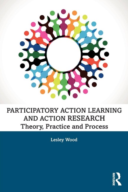 Participatory Action Learning and Action Research: Theory, Practice and Process