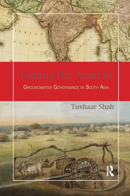 Taming the Anarchy: Groundwater Governance in South Asia