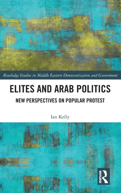 Elites and Arab Politics: New Perspectives on Popular Protest