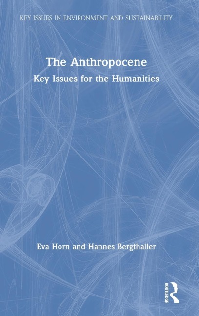 The Anthropocene: Key Issues for the Humanities