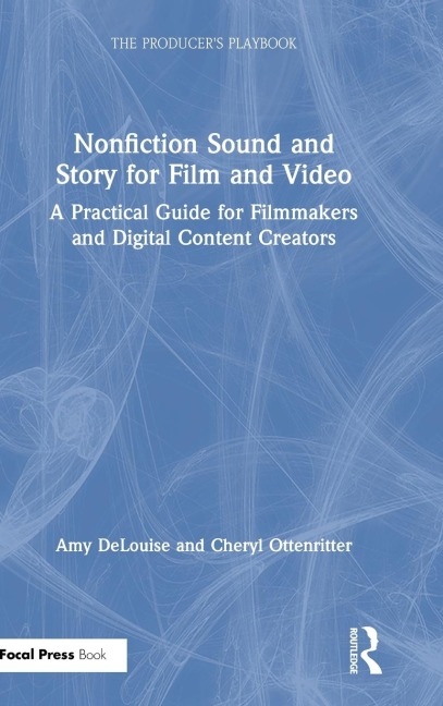Nonfiction Sound and Story for Film and Video: A Practical Guide for Filmmakers and Digital Content Creators