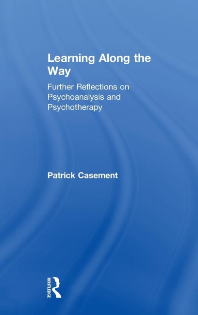 Learning Along the Way: Further Reflections on Psychoanalysis and Psychotherapy