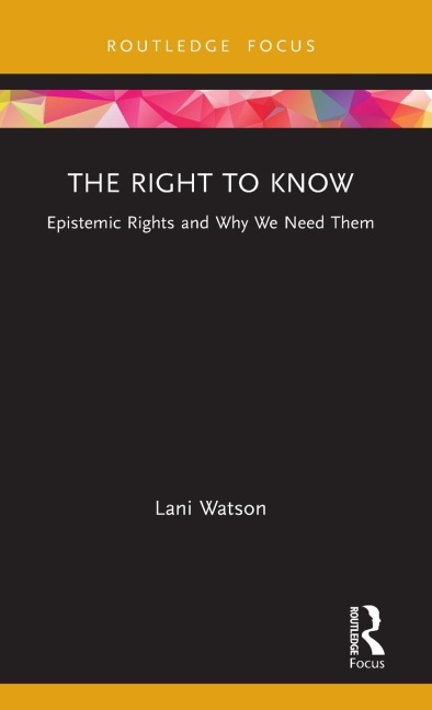 The Right to Know: Epistemic Rights and Why We Need Them