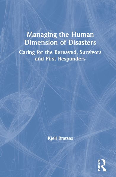 Managing the Human Dimension of Disasters: Caring for the Bereaved, Survivors and First Responders