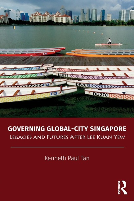 Governing Global-City Singapore: Legacies and Futures After Lee Kuan Yew