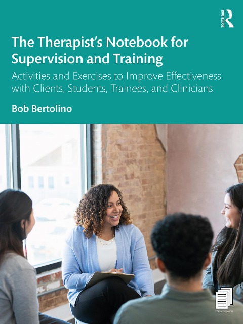 The Therapists Notebook for Supervision and Training: Activities and Exercises to Improve Effectiveness with Clients, Students, Trainees, and Clinicians