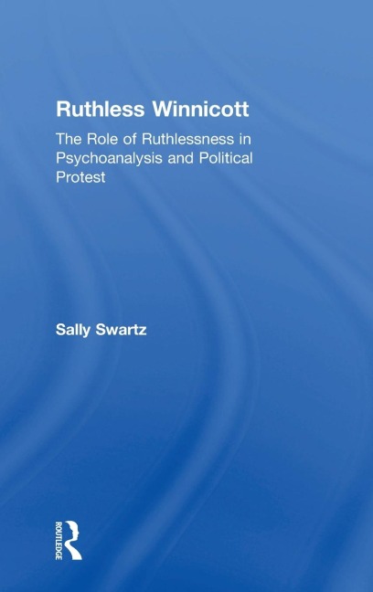 Ruthless Winnicott: The role of ruthlessness in psychoanalysis and political protest