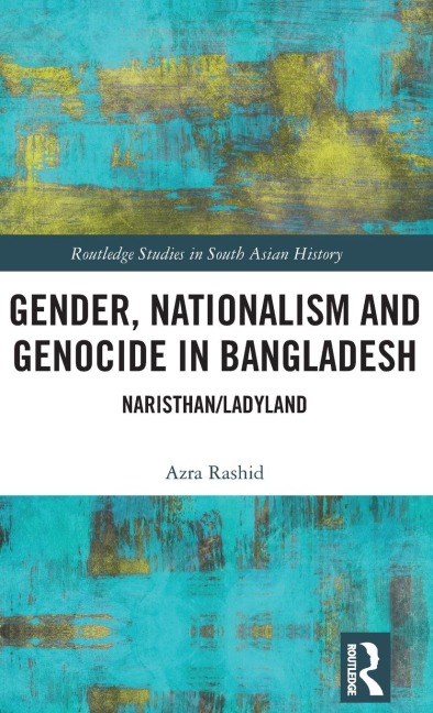 Gender, Nationalism, and Genocide in Bangladesh: Naristhan/Ladyland