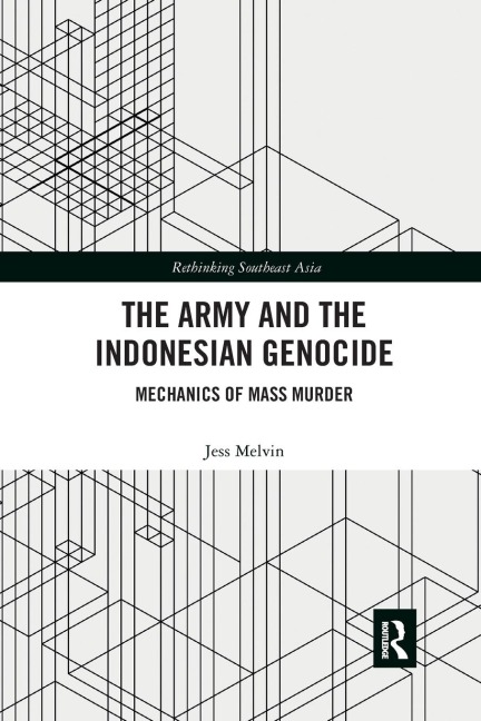 The Army and the Indonesian Genocide: Mechanics of Mass Murder