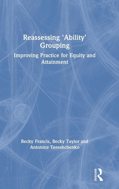 Reassessing Ability Grouping: Improving Practice for Equity and Attainment