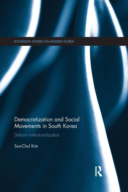 Democratization and Social Movements in South Korea: Defiant Institutionalization