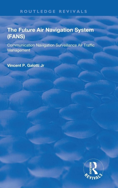 The Future Air Navigation System (FANS): Communications, Navigation, Surveillance - Air Traffic Management (CNS/ATM)