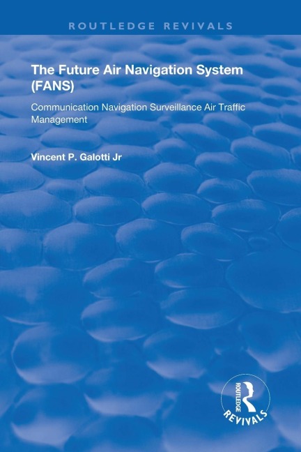 The Future Air Navigation System (FANS): Communications, Navigation, Surveillance - Air Traffic Management (CNS/ATM)