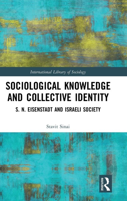 Sociological Knowledge and Collective Identity: S. N. Eisenstadt and Israeli Society
