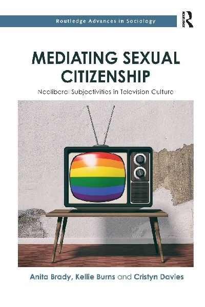 Mediating Sexual Citizenship: Neoliberal Subjectivities in Television Culture
