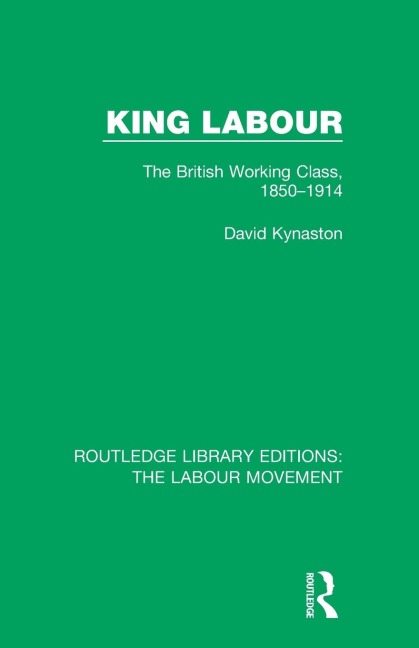King Labour: The British Working Class, 1850-1914