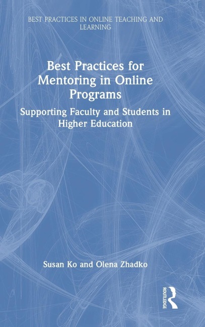 Best Practices for Mentoring in Online Programs: Supporting Faculty and Students in Higher Education