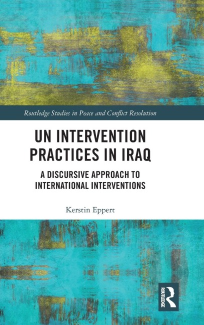 UN Intervention Practices in Iraq: A Discursive Approach to International Interventions