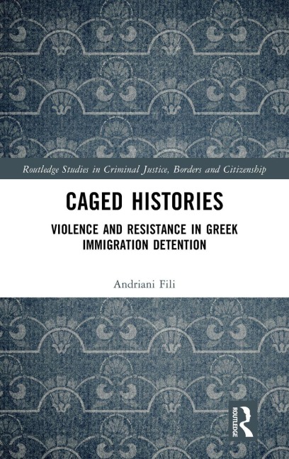 Caged Histories: Violence and Resistance in Greek Immigration Detention