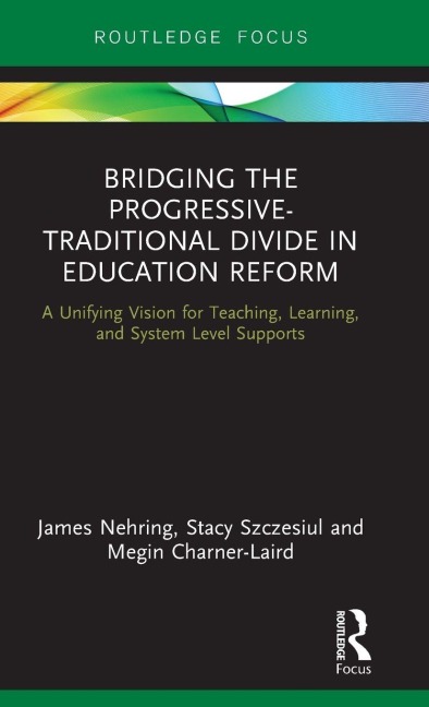 Bridging the Progressive-Traditional Divide in Education Reform: A Unifying Vision for Teaching, Learning, and System Level Supports
