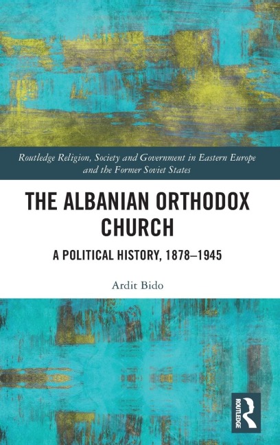 The Albanian Orthodox Church: A Political History, 1878-1945