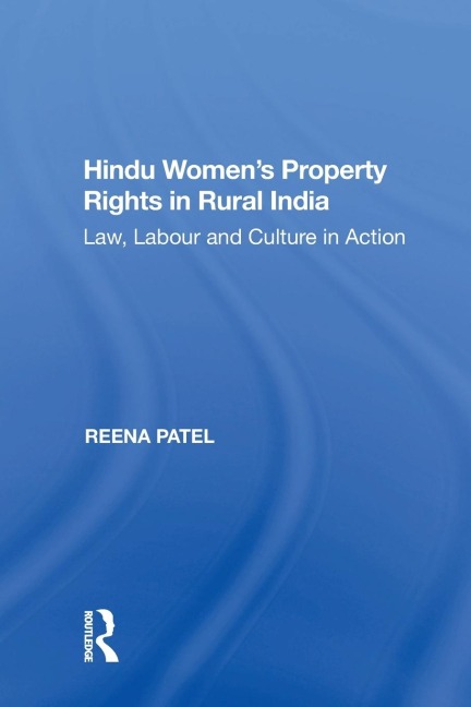 Hindu Womens Property Rights in Rural India: Law, Labour and Culture in Action