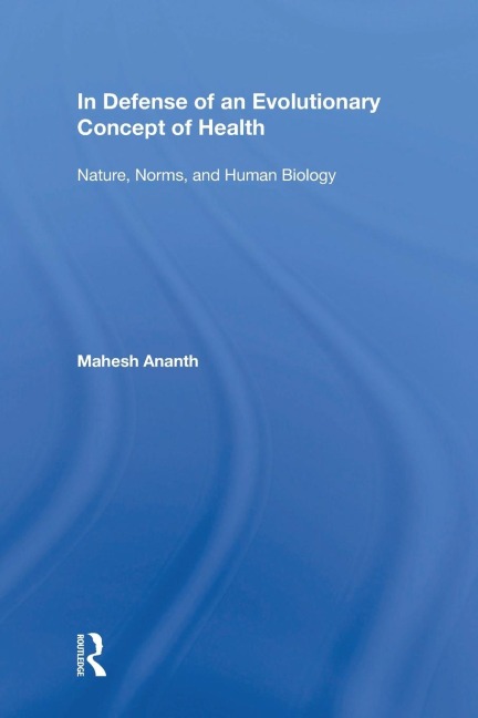 In Defense of an Evolutionary Concept of Health: Nature, Norms, and Human Biology