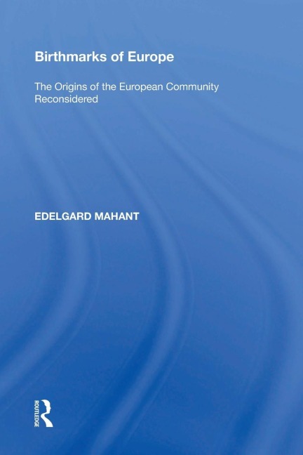 Birthmarks of Europe: The Origins of the European Community Reconsidered