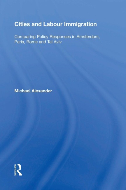 Cities and Labour Immigration: Comparing Policy Responses in Amsterdam, Paris, Rome and Tel Aviv