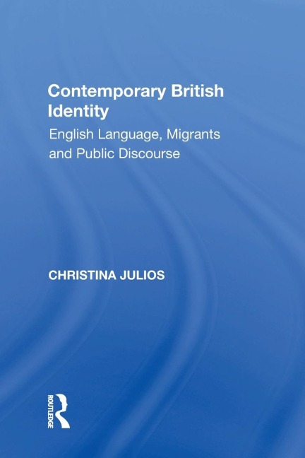 Contemporary British Identity: English Language, Migrants and Public Discourse