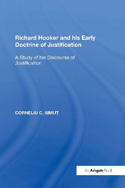Richard Hooker and his Early Doctrine of Justification: A Study of his Discourse of Justification
