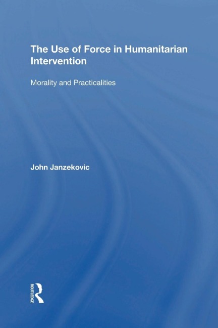 The Use of Force in Humanitarian Intervention: Morality and Practicalities