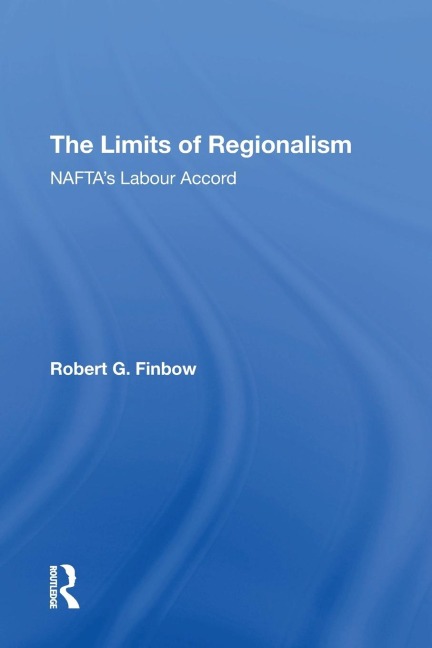 The Limits of Regionalism: NAFTAs Labour Accord