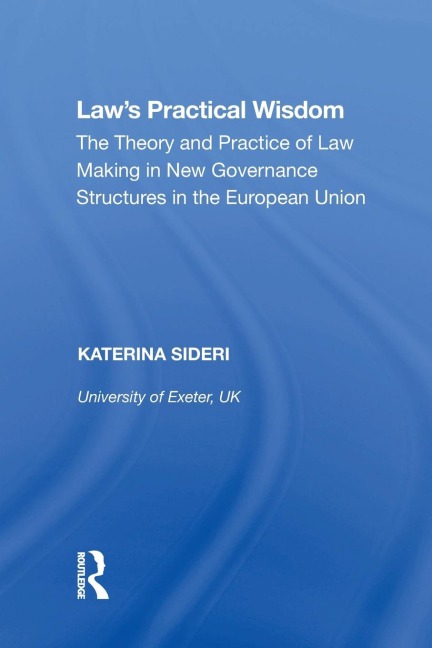Laws Practical Wisdom: The Theory and Practice of Law Making in New Governance Structures in the European Union